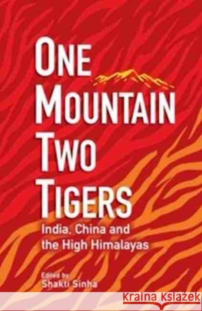 One Mountain Two Tigers: India, China and the Himalayas Shakti Sinha   9789390095100