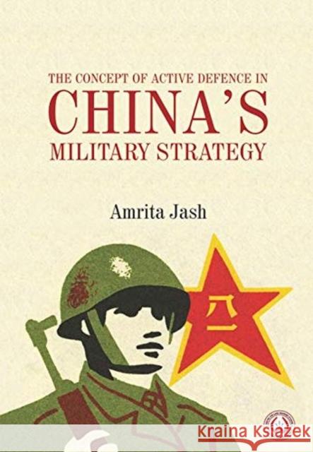 The Concept of Active Defence in China's Military Strategy Amrita Jash 9789390095308