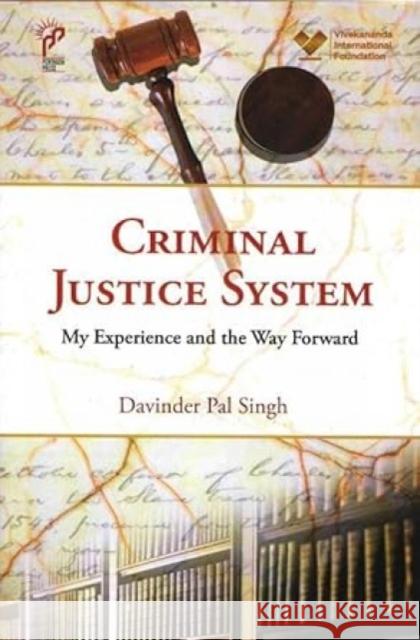 Criminal Justice System: My Experience and the Way Forward Davinder Pal Singh 9789390095841