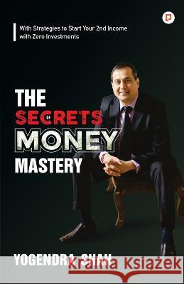 The Secrets of Money Mastery Yogendra Shah   9789390116713 Gullybaba Publishing House Pvt Ltd