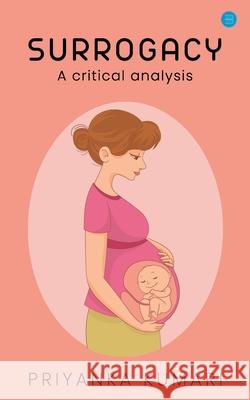 Surrogacy laws - A critical analysis. Priyanka Kumari 9789390119219