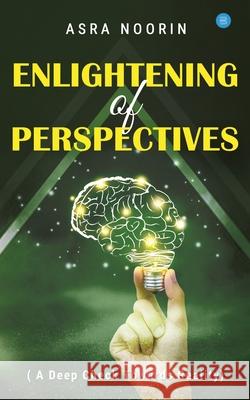 Enlightening Of Perspectives - (A Deep Check Towards Reality) Asra Noorin 9789390119929