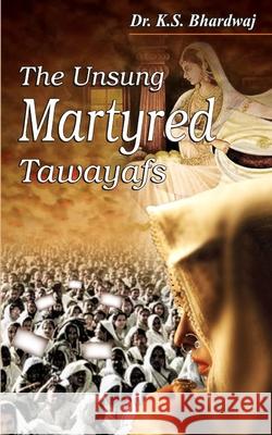 The Unsung Martyred Tawayafs K. S. Bhardwaj 9789390124329 Namya Press