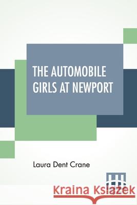 The Automobile Girls At Newport: Or Watching The Summer Parade Laura Dent Crane 9789390145058 Lector House