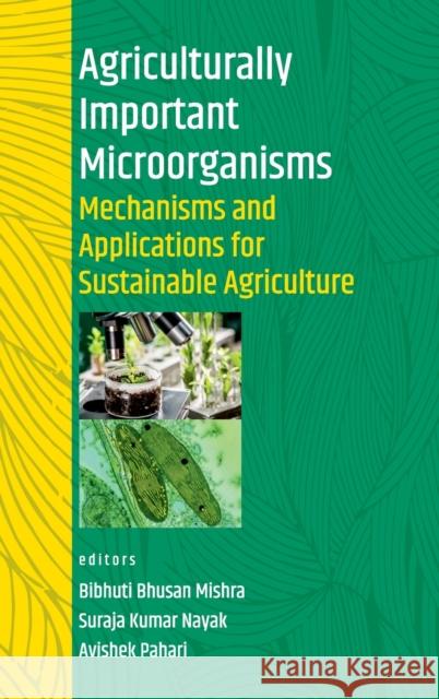 Agriculturally Important Microorganisms: Mechanisms And Applications For Sustainable Agriculture Bibhuti Bhusan Mishra 9789390175031 New India Publishing Agency- Nipa
