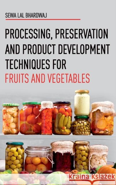 Processing, Preservation and Product Development Techniques for Fruits and Vegetables Sewa Lal Bhardwaj 9789390175079 New India Publishing Agency- Nipa
