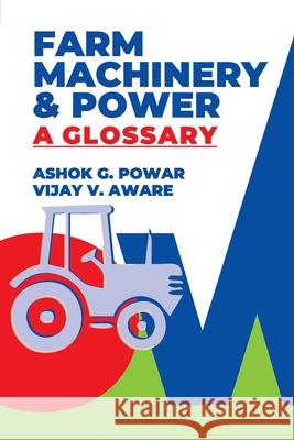 Farm Machinery And Power: A Glossary Ashok G. Powar Vijay V. Aware 9789390175390 New India Publishing Agency- Nipa