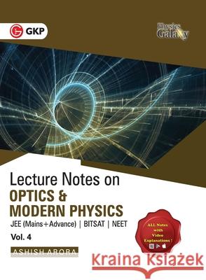 Physics Galaxy Vol. IV Lecture Notes on Optics & Modern Physics (JEE Mains & Advance, BITSAT, NEET) Ashish Arora 9789390187454
