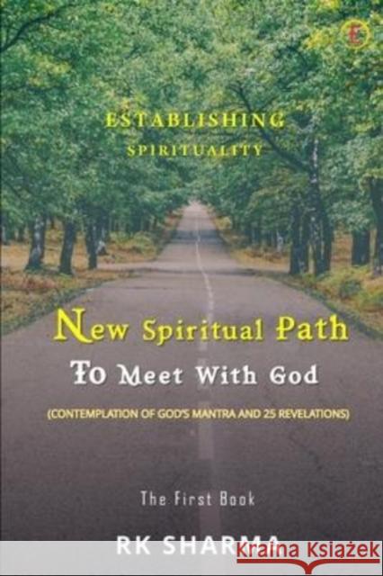 Establishing Spirituality - New Spiritual Path to Meet with God Rk Sharma 9789390197330