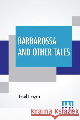 Barbarossa And Other Tales: From The German By L. C. S. Paul Heyse L C S 9789390198634 Lector House