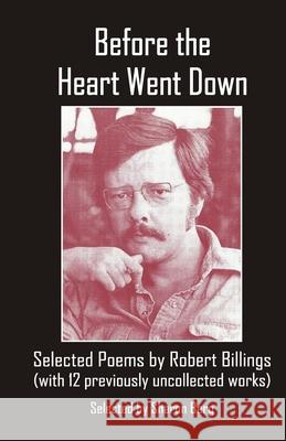 Before the Heart Went Down: Selected Poems by Robert Billings Sharon Berg Robert Billings 9789390202577