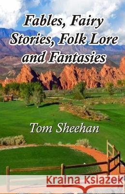 Fables, Fairy Stories, Folk Lore and Fantasies Tom Sheehan 9789390202720 Cyberwit.Net