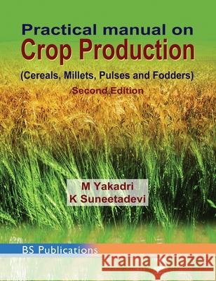 Practical Manual on Crop Production M Yakadri, K Suneetadevi 9789390211043 BS Publications