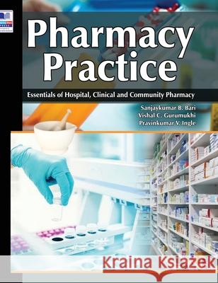 Pharmacy Practice: Essentials of Hospital, Clinical and Community Pharmacy Sanjaykumar B Bari, Vishal C Gurumukhi, Pravinkumar Vishwanath Ingle 9789390211319 Pharmamed Press