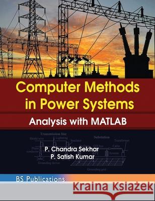Computer Methods in Power Systems: Analysis with MATLAB Chandra Sekhar P Satish Kumar P 9789390211494