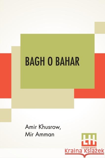 Bagh O Bahar: Or Tales Of The Four Darweshes. Translated From The Hindustani Of Mir Amman Of Dihli By Duncan Forbes (Translation Of Amir Khusrow Mir Amman Duncan Forbes 9789390215393