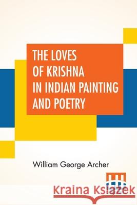The Loves Of Krishna In Indian Painting And Poetry William George Archer 9789390215850 Lector House