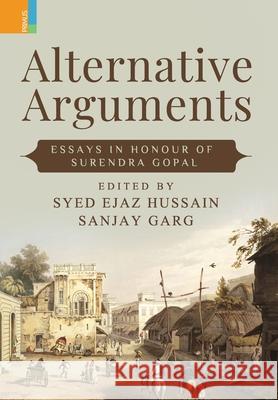 Alternative Arguments: Essays in Honour of Surendra Gopal Syed Ejaz Hussain, Sanjay Garg 9789390232864