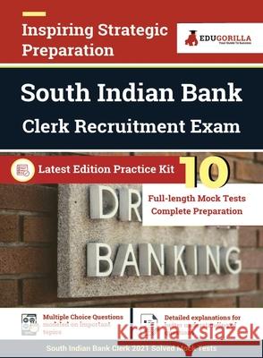 South Indian Bank Clerk Exam 2021 - 10 Full-length Mock Tests (Solved) - Preparation Kit By EduGorilla Rohit Manglik 9789390257973