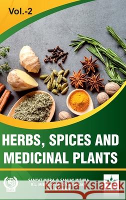 Herbs, Spices and Medicinal Plants Vol. 2 Sanyat Misra Sanjay Misra R. L. Misra 9789390259946