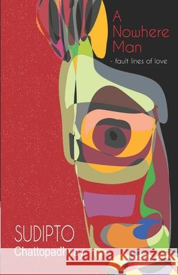 A Nowhere Man: fault lines of love Sudipto Chattopadhyay 9789390266562