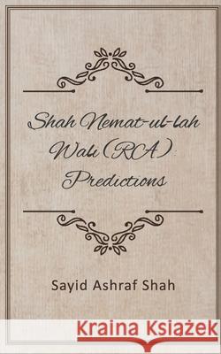 Shah Nemat-ul-lah wali (RA): Predictions Sayid Ashraf Shah 9789390266807