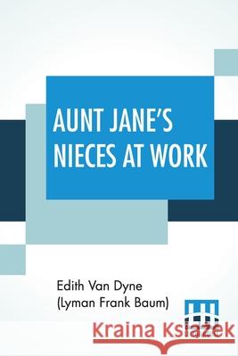 Aunt Jane's Nieces At Work Edith Van Dyne (Lyman Frank Baum) 9789390294046 
