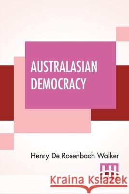 Australasian Democracy Henry De Rosenbach Walker 9789390294275 Lector House