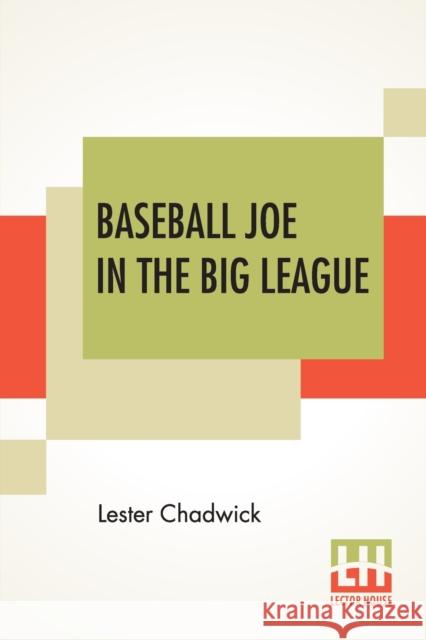 Baseball Joe In The Big League: Or A Young Pitcher's Hardest Struggles Chadwick, Lester 9789390294473