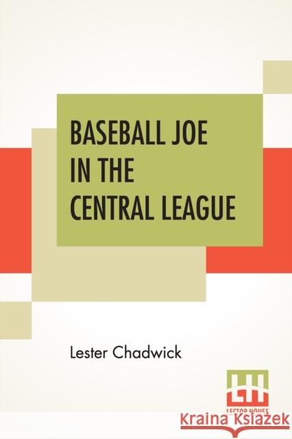Baseball Joe In The Central League: Or Making Good As A Professional Pitcher Chadwick, Lester 9789390294480
