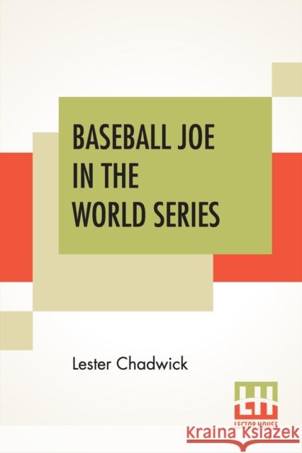 Baseball Joe In The World Series: Or Pitching For The Championship Chadwick, Lester 9789390294497