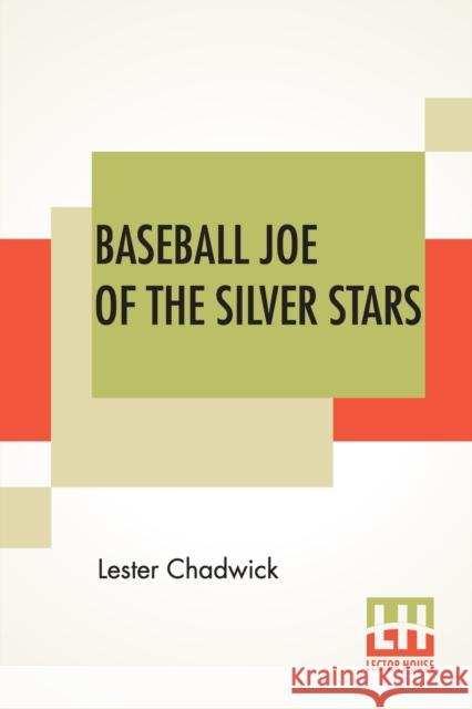Baseball Joe Of The Silver Stars: Or The Rivals Of Riverside Chadwick, Lester 9789390294503 Lector House