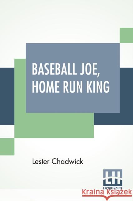 Baseball Joe, Home Run King: Or The Greatest Pitcher And Batter On Record Chadwick, Lester 9789390294541 Lector House