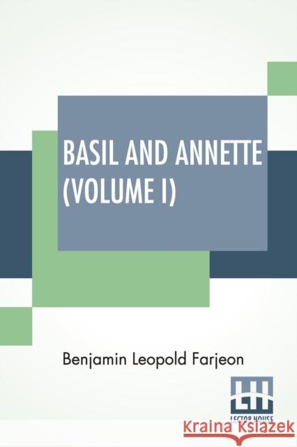 Basil And Annette (Volume I): A Novel. In Three Volumes - Vol. I. Farjeon, Benjamin Leopold 9789390294572