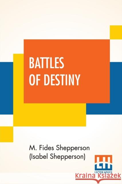 Battles Of Destiny M Fides Shepperson (Isabel Shepperson) 9789390294701 Lector House