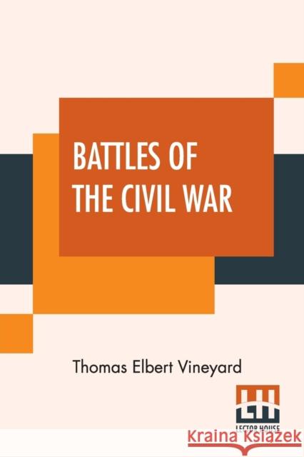 Battles Of The Civil War Thomas Elbert Vineyard 9789390294725 