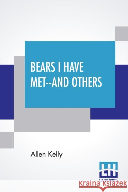 Bears I Have Met--And Others Allen Kelly 9789390294909 Lector House