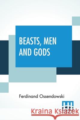 Beasts, Men And Gods: Translated By Lewis Stanton Palen Ferdinand Ossendowski Lewis Stanton Palen 9789390294930