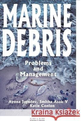 Marine Debris Problems and Management Smitha Asok V. Katie C. Ayon 9789390301157