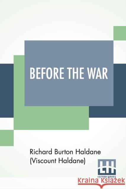 Before The War Richard Burt Haldane (Viscount Haldane) 9789390314102 Lector House