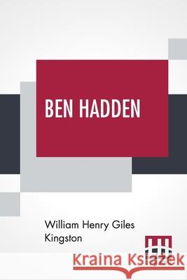 Ben Hadden: Or, Do Right Whatever Comes Of It William Henry Giles Kingston 9789390314287 Lector House