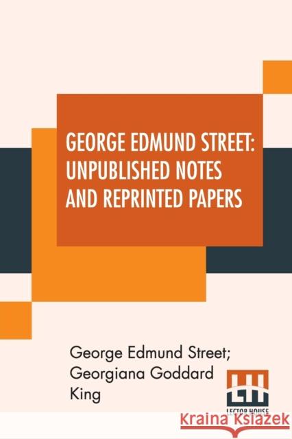 George Edmund Street: Unpublished Notes And Reprinted Papers: With An Essay Street, George Edmund 9789390314416