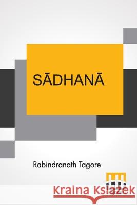 Sādhanā: The Realisation Of Life Tagore, Rabindranath 9789390314676 Lector House