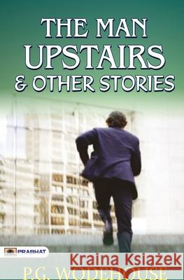 The Man Upstairs and Other Stories P. G. Wodehouse 9789390315413 Prabhat Prakashan