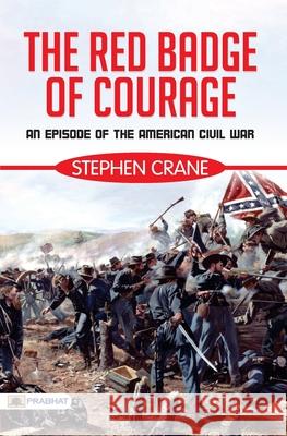 The Red Badge of Courage: An Episode of the American Civil War Stephen Crane 9789390315857 Prabhat Prakashan