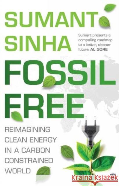 Fossil Free: Reimagining Clean Energy in a Carbon-Constrained World No Author 9789390327003 HarperCollins India