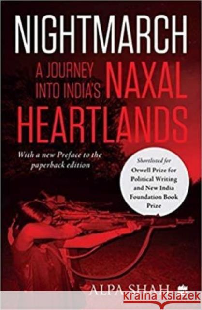 Nightmarch:: A Journey into India's Naxal Heartlands Alpa Shah 9789390327454 HarperCollins India