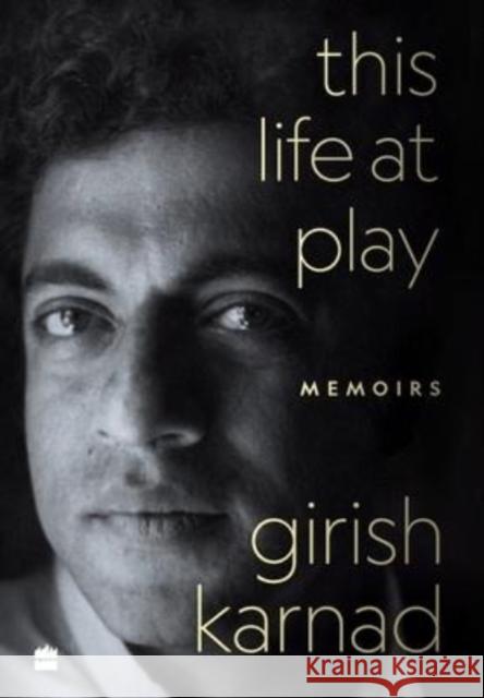 This Life At Play: Memoirs Girish Karnad 9789390327805