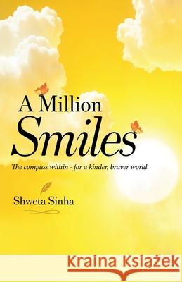 A Million Smiles: The Compass Within for a Kinder, Braver World Shweta Sinha 9789390347599