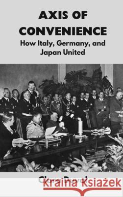 Axis of Convenience: How Italy, Germany, and Japan United Clara Duval 9789390349784 Vij Books